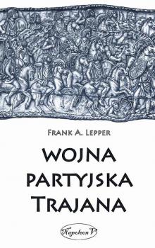 Читать Wojna partyjska Trajana - Frank A. Lepper