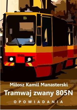 Читать Tramwaj zwany 805N - MiÅ‚osz Kamil Manasterski