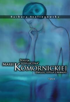Читать Poezja â€židyllicznaâ€ Marii Komornickiej. Dialog, idylla i romans. Tom II - Barbara Stelingowska