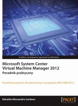 Читать Microsoft System Center Virtual Machine Manager 2012 - Edvaldo Alessandro Cardoso