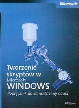 Читать Tworzenie skryptÃ³w w Microsoft Windows PodrÄ™cznik do samodzielnej nauki - Ed Wilson