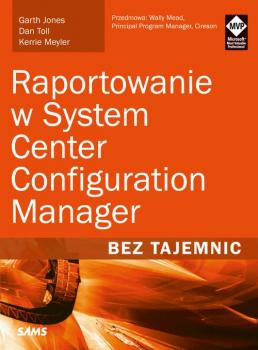 Читать Raportowanie w System Center Configuration Manager Bez tajemnic - Garth Jones