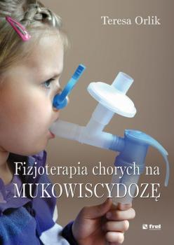 Читать Fizjoterapia chorych na mukowiscydozÄ™ - Teresa Orlik