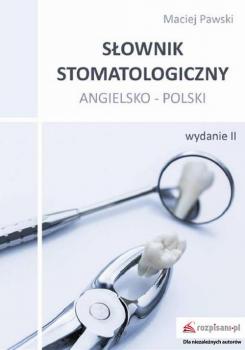 Читать SÅ‚ownik stomatologiczny angielsko-polski, wyd. II - Maciej Pawski