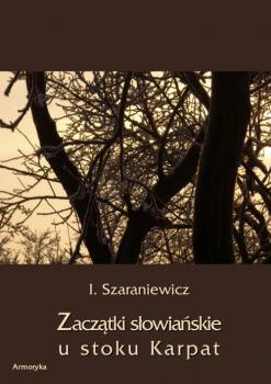 Читать ZaczÄ…tki sÅ‚owiaÅ„skie u stokÃ³w Karpat - Izydor Szaraniewicz