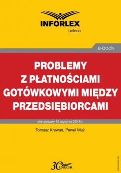 Читать Problemy z pÅ‚atnoÅ›ciami gotÃ³wkowymi miÄ™dzy przedsiÄ™biorcami - Tomasz Krywan