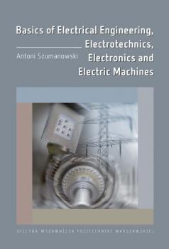 Читать Basics of Electrical Engineering, Electrotechnics, Electronics and Electric Machines - Antoni Szumanowski