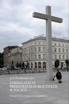 Читать Sakralizacja przestrzeni publicznych w Polsce - Lucyna Przybylska