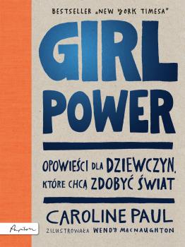 Читать GIRL POWER. OpowieÅ›ci dla dziewczyn, ktÃ³re chcÄ… zdobyÄ‡ Å›wiat - Caroline Paul