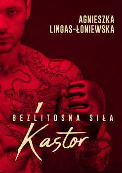 Читать Kastor. Bezlitosna siÅ‚a, t. 1 - Agnieszka Lingas-Åoniewska