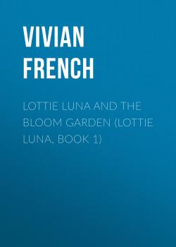 Читать Lottie Luna and the Bloom Garden - Vivian  French