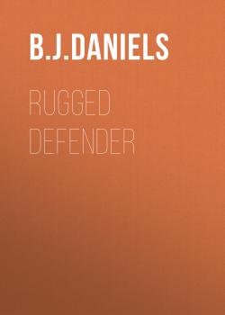 Читать Rugged Defender - B.J. Daniels