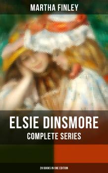 Читать ELSIE DINSMORE Complete Series: 28 Books in One Edition - Martha  Finley