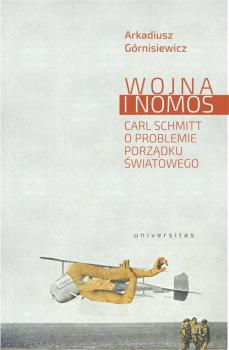 Читать Wojna i nomos. Carl Schmitt o problemie porządku światowego - Arkadiusz Górnisiewicz