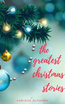 Читать The Greatest Christmas Stories: 120+ Authors, 250+ Magical Christmas Stories - Лаймен Фрэнк Баум