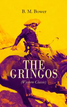 Читать THE GRINGOS (Western Classic) - B. M.  Bower