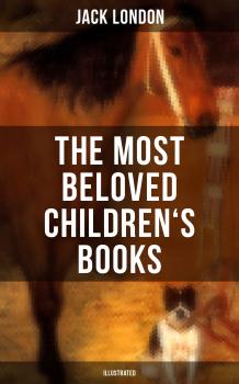 Читать The Most Beloved Children's Books by Jack London (Illustrated) - Джек Лондон