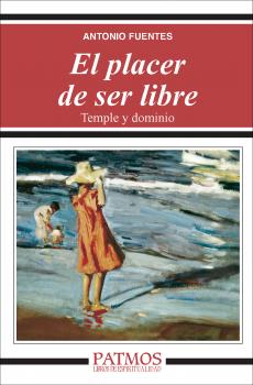 Читать El placer de ser libre. Temple y dominio - Antonio Fuentes Mendiola