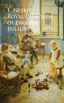 Читать Royal Children of English History - E.  Nesbit