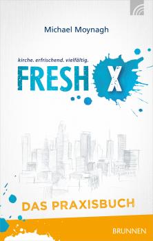Читать Fresh X - das Praxisbuch - Michael Moynagh