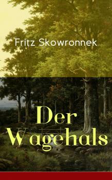 Читать Der Wagehals - Fritz Skowronnek