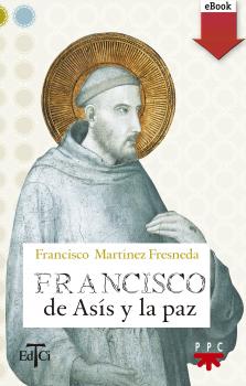 Читать Francisco de Asís y la paz - Francisco Martínez Fresneda