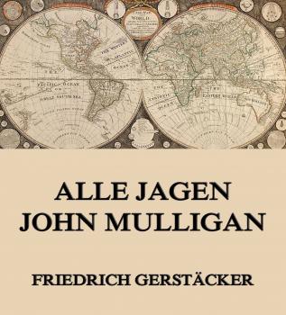 Читать Alle jagen John Mulligan - Gerstäcker Friedrich
