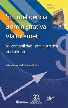 Читать Su inteligencia administrativa vía internet. - Jaime Fernando Rodríguez Rocha