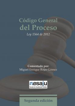 Читать Código General del Proceso. Ley 1564 de 2012 - Miguel Enrique Rojas Gómez