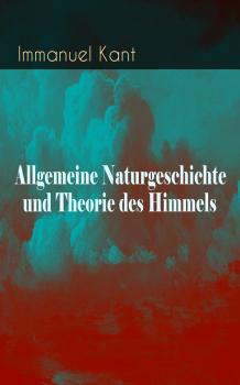 Читать Allgemeine Naturgeschichte und Theorie des Himmels - Immanuel Kant