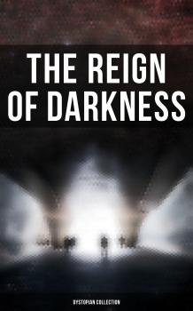 Читать The Reign of Darkness (Dystopian Collection) - Джек Лондон
