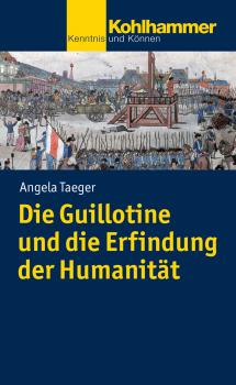 Читать Die Guillotine und die Erfindung der Humanität - Angela  Taeger