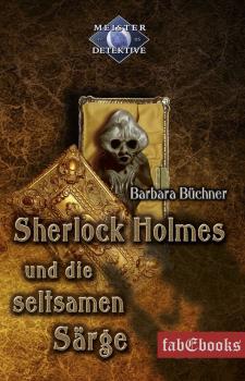 Читать Sherlock Holmes 5: Sherlock Holmes und die seltsamen SÃ¤rge - Barbara  Buchner
