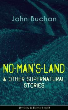 Читать NO-MAN'S-LAND & Other Supernatural Stories (Mystery & Horror Series) - Buchan John