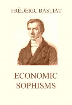 Читать Economic Sophisms - Frederic  Bastiat