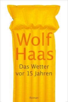 Читать Das Wetter vor 15 Jahren - Wolf  Haas