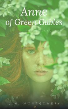 Читать Anne:The Green Gables complete Collection - Lucy Maud Montgomery