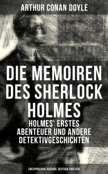 Читать Die Memoiren des Sherlock Holmes: Holmes' erstes Abenteuer und andere Detektivgeschichten (Zweisprachige Ausgabe: Deutsch-Englisch) - ÐÑ€Ñ‚ÑƒÑ€ ÐšÐ¾Ð½Ð°Ð½ Ð”Ð¾Ð¹Ð»