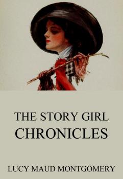 Читать The Story Girl Chronicles - Lucy Maud Montgomery