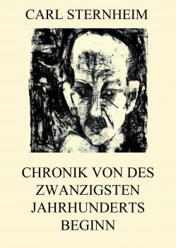 Читать Chronik von des zwanzigsten Jahrhunderts Beginn - Sternheim Carl