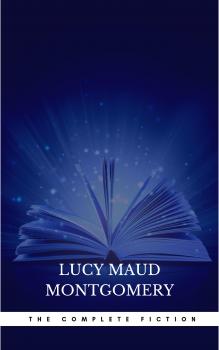 Читать Complete Novels of Lucy Maud Montgomery - Lucy Maud Montgomery