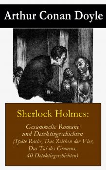 Читать Sherlock Holmes: Gesammelte Romane und Detektivgeschichten (SpÃ¤te Rache + Das Zeichen der Vier + Das Tal des Grauens + 40 Detektivgeschichten) - ÐÑ€Ñ‚ÑƒÑ€ ÐšÐ¾Ð½Ð°Ð½ Ð”Ð¾Ð¹Ð»