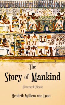Читать The Story of Mankind (Illustrated Edition) - Hendrik Willem Van Loon