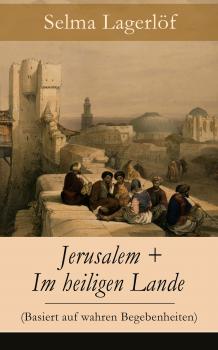 Читать Jerusalem + Im heiligen Lande (Basiert auf wahren Begebenheiten) - Selma  Lagerlof