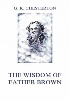 Читать The Wisdom of Father Brown - Ð“Ð¸Ð»Ð±ÐµÑ€Ñ‚ ÐšÐ¸Ñ‚ Ð§ÐµÑÑ‚ÐµÑ€Ñ‚Ð¾Ð½