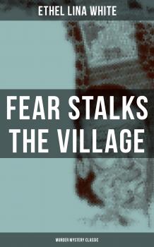 Читать Fear Stalks the Village (Murder Mystery Classic) - Ethel Lina White