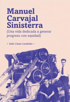 Читать Manuel Carvajal Sinisterra (una vida dedicada a generar progreso con equidad) - Julio CÃ©sar LondoÃ±o