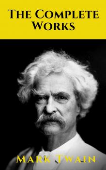 Читать The Complete Works of Mark Twain - ÐœÐ°Ñ€Ðº Ð¢Ð²ÐµÐ½