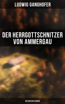 Читать Der Herrgottschnitzer von Ammergau: Historischer Roman - Ludwig  Ganghofer