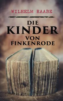 Читать Die Kinder von Finkenrode - Wilhelm  Raabe